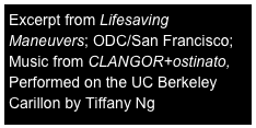 Excerpt from Lifesaving Maneuvers; ODC/San Francisco; Music from CLANGOR+ostinato, 
Performed on the UC Berkeley Carillon by Tiffany Ng